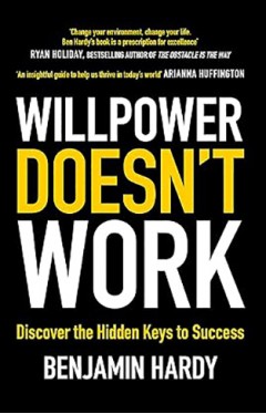 Willpower Doesn't Work - Discover the Hidden Keys to Success